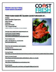 WHERE CAN I BUY FRESH FARM-RAISED SALMON? FRESH FARM-RAISED BC SALMON CAN BE PURCHASED AT: Costco Real Canadian Superstore