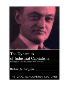 The Dynamics of Industrial Capitalism Schumpeter, Chandler, and the New Economy Richard N. Langlois THE GRAZ SCHUMPETER LECTURES