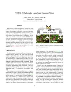 VISYM: A Platform for Large Scale Computer Vision Jeffrey Byrne, Jack Sim and Jianbo Shi University of Pennsylvania {jebyrne,jiwoong,jshi}@cis.upenn.edu  Abstract