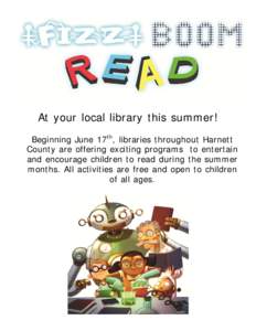 At your local library this summer! Beginning June 17th, libraries throughout Harnett County are offering exciting programs to entertain and encourage children to read during the summer months. All activities are free and