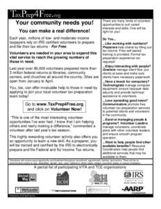 Your community needs you! You can make a real difference! Each year, millions of low- and moderate-income taxpayers rely on IRS certified volunteers to prepare and file their tax returns - For Free. Volunteers are needed