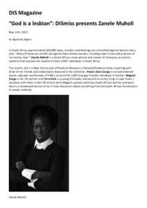 DIS Magazine “God is a lesbian”: DISmiss presents Zanele Muholi May 12th, 2015 by Agustina Zegers  In South Africa, approximately 500,000 rapes, murders and beatings are committed against women every