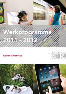 Werkprogramma 2011 – 2012 Het Rathenau Instituut stimuleert de publieke en politieke meningsvorming over wetenschap en technologie. Daartoe doet het instituut onderzoek naar de organisatie en ontwikkeling van het wete