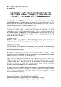 Press ReleaseFor immediate release 15 June 2012 ALL SECTORS URGING THE GOVERNMENT TO TAKE THE INITIATIVE TO PROPOSE AMENDMENTS TO AND PASS THE COPYRIGHT (AMENDMENT) BILL AS SOON AS POSSIBLE