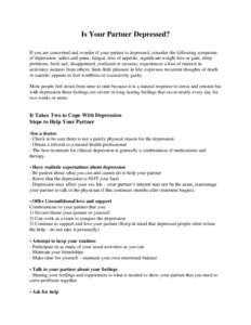 Is Your Partner Depressed? If you are concerned and wonder if your partner is depressed, consider the following symptoms of depression: aches and pains, fatigue, loss of appetite, significant weight loss or gain; sleep p