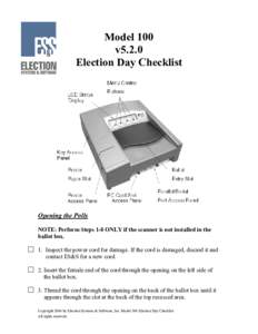 Model 100 v5.2.0 Election Day Checklist Opening the Polls NOTE: Perform Steps 1-8 ONLY if the scanner is not installed in the