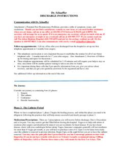 Dr. Schaeffer DISCHARGE INSTRUCTIONS Communication with Dr. Schaeffer Attachment 1, Potential Post Prostatectomy Problems, provides a table of symptoms, issues, and resolutions. Should you not find a satisfactory remedy 