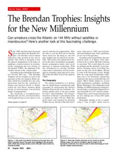 By Ev Tupis, W2EV  The Brendan Trophies: Insights for the New Millennium Can amateurs cross the Atlantic on 144 MHz without satellites or moonbounce? Here’s another look at this fascinating challenge.