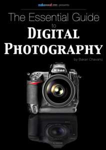 THE ESSENTIAL GUIDE TO DIGITAL PHOTOGRAPHY By: Bakari Chavanu http://macphotographytips.net/