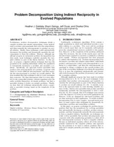 Problem Decomposition Using Indirect Reciprocity in Evolved Populations Heather J. Goldsby, Sherri Goings, Jeff Clune, and Charles Ofria Department of Computer Science and Engineering Michigan State University East Lansi