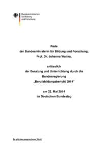 Rede der Bundesministerin für Bildung und Forschung, Prof. Dr. Johanna Wanka, anlässlich der Beratung und Unterrichtung durch die Bundesregierung „Berufsbildungsbericht 2014“ am 22. Mai 2014 im Deutschen Bundestag