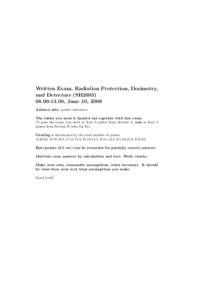 Written Exam, Radiation Protection, Dosimetry, and Detectors (SH2603, June 10, 2008 Allowed aids: pocket calculator. The tables you need is handed out together with this exam To pass the exam, you need at le