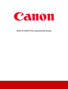 VIXIA HF R40/HF R42 Using Remote Browse  With the Remote Browse function, you can use the Web browser on your iOS device, Android smartphone, computer or similar device to show a list of recordings in the camcorder, pla