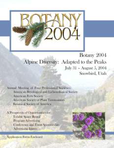 Botany 2004 Alpine Diversity: Adapted to the Peaks July 31 – August 5, 2004 Snowbird, Utah Annual Meeting of Four Professional Societies: American Bryological and Lichenological Society