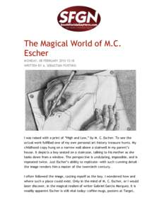 The Magical World of M.C. Escher M ONDAY, 08 FEBRUARY[removed]:18 WRITTEN BY A. SEBASTIAN FORTINO  I was raised with a print of “High and Low,” by M. C. Escher. To see the