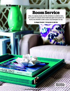 At Home  Room Service Okay, no swiping towels, but the ambience is another story. On a quest to conjure some hotel-style glam and comfort at home, we checked in with a savvy local designer for tips.