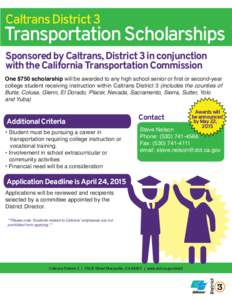 Caltrans District 3  Transportation Scholarships Sponsored by Caltrans, District 3 in conjunction with the California Transportation Commission One $750 scholarship will be awarded to any high school senior or first or s