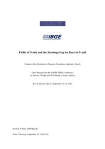 Fields of Study and the Earnings Gap by Race in Brazil  Mauricio Reis (Instituto de Pesquisa Econômica Aplicada, Brazil) Paper Prepared for the IARIW-IBGE Conference on Income, Wealth and Well-Being in Latin America