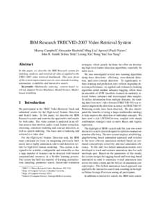 IBM Research TRECVID-2007 Video Retrieval System Murray Campbell∗, Alexander Haubold†, Ming Liu‡, Apostol (Paul) Natsev∗, John R. Smith∗, Jelena Teˇsi´c∗, Lexing Xie∗, Rong Yan∗, Jun Yang§ Abstract In 