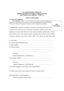 ALLAHABAD BIBLE SEMINARY Affiliated with Senate of Serampore College (University[removed], Stanley Road Allahabad – [removed]U.P APPLICATION FORM A word to the Applicant: This application form is to be filled in only after