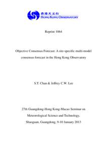 Reprint[removed]Objective Consensus Forecast: A site-specific multi-model consensus forecast in the Hong Kong Observatory  S.T. Chan & Jeffrey C.W. Lee