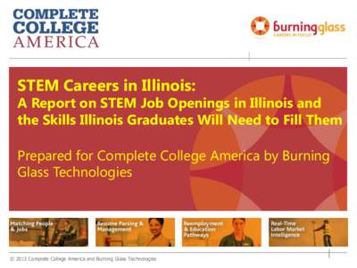 STEM Careers in Illinois:  A Report on STEM Job Openings in Illinois and the Skills Illinois Graduates Will Need to Fill Them Prepared for Complete College America by Burning Glass Technologies
