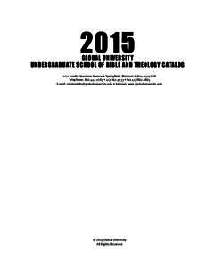 2015  GLOBAL UNIVERSITY UNDERGRADUATE SCHOOL OF BIBLE AND THEOLOGY CATALOG 1211 South Glenstone Avenue • Springfield, Missouri[removed]USA Telephone: [removed] • [removed] • Fax[removed]