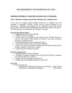 REQUIREMENTS FOR MARRIAGE IN TOGO  MARRIAGE BETWEEN A TOGOLESE NATIONAL AND A FOREIGNER Case 1: Between a foreign woman [Non-African] and a Togolese man In the case of a foreign woman [outside Africa] and a Togolese man,