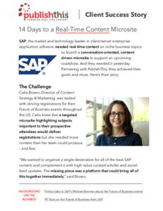 Client Success Story 14 Days to a Real-Time Content Microsite SAP, the market and technology leader in client/server enterprise application software, needed real-time content on niche business topics to launch a conversa