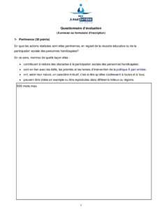 Questionnaire d’évaluation (À annexer au formulaire d’inscription) 1- Pertinence (30 points) En quoi les actions réalisées sont-elles pertinentes, en regard de la réussite éducative ou de la participation socia