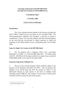 Licensing of Spectrum in the 850 MHz Band to Enable the Provision of CDMA2000 Service Consultation Paper 27 October 2006 EXECUTIVE SUMMARY