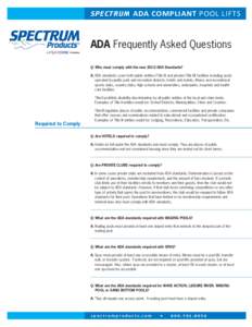 SPECTRUM ADA COMPLIANT POOL LIFTS  ADA Frequently Asked Questions Q: Who must comply with the new 2010 ADA Standards? A: A  DA standards cover both public entities (Title II) and private (Title III) facilities including