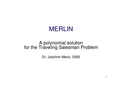 MERLIN A polynomial solution for the Traveling Salesman Problem Dr. Joachim Mertz, [removed]