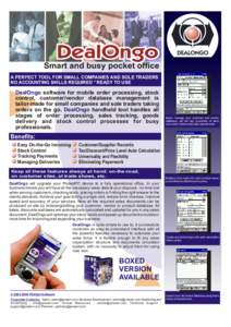 Smart and busy pocket office A PERFECT TOOL FOR SMALL COMPANIES AND SOLE TRADERS NO ACCOUNTING SKILLS REQUIRED * READY TO USE DealOngo software for mobile order processing, stock control, customer/vendor database managem