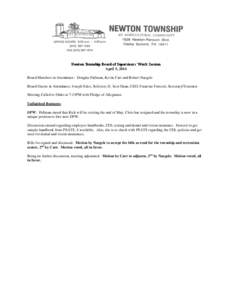 Newton Township Board of Supervisors’ Work Session April 5, 2014 Board Members in Attendance: Douglas Pallman, Kevin Carr and Robert Naegele Board Guests in Attendance: Joseph Sileo, Solicitor; D. Scot Haan, CEO; Franc