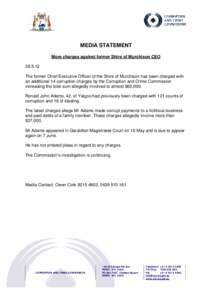 MEDIA STATEMENT More charges against former Shire of Murchison CEO[removed]The former Chief Executive Officer of the Shire of Murchison has been charged with an additional 14 corruption charges by the Corruption and Crim