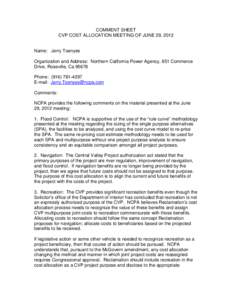 COMMENT SHEET CVP COST ALLOCATION MEETING OF JUNE 29, 2012 Name: Jerry Toenyes Organization and Address: Northern California Power Agency, 651 Commerce Drive, Roseville, Ca 95678