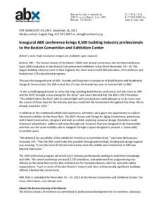 FOR IMMEDIATE RELEASE: December 18, 2012 Media contact: Angela King, [removed]or [removed] Inaugural ABX conference brings 8,500 building industry professionals to the Boston Convention and Exhibition Cent