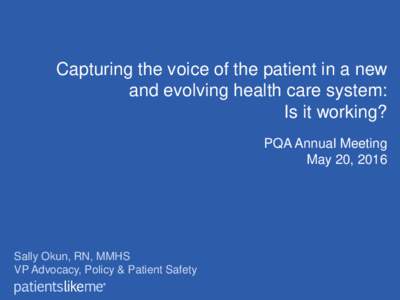 Capturing the voice of the patient in a new and evolving health care system: Is it working? PQA Annual Meeting May 20, 2016