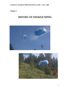 NATIONAL SMOKEJUMPER TRAINING GUIDE – USFS[removed]Chapter 1 HISTORY OF SMOKEJUMPING