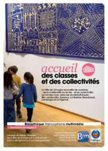 La Ville de Limoges accueille les scolaires - de la maternelle au lycée - et les collectivités sur rendez-vous, dans ses six bibliothèques : Bfm centre-ville, Aurence, La Bastide, Beaubreuil, Landouge et Le Vigenal.