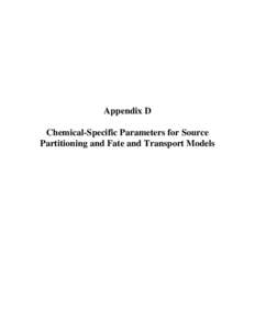 Appendix D - Chemical-Specific Parameters for Source Partitioning and Fate and Transport Models