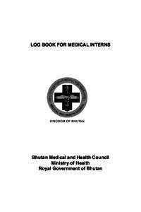 LOG BOOK FOR MEDICAL INTERNS  Bhutan Medical and Health Council Ministry of Health Royal Government of Bhutan