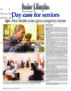 Senior Lifestyles  Day care for seniors Mtn. View health center gives caregivers a break By Bruce Barton Town Crier Staff Writer