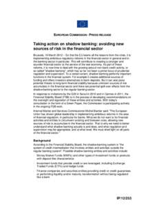 EUROPEAN COMMISSION - PRESS RELEASE  Taking action on shadow banking: avoiding new sources of risk in the financial sector Brussels, 19 March 2012 – So that the EU learns all the lessons from the crisis, it is implemen