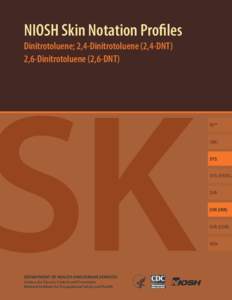 NIOSH Skin Notation Profiles Dinitrotoluene; 2,4-Dinitrotoluene (2,4-DNT) 2,6-Dinitrotoluene (2,6-DNT) SK DEPARTMENT OF HEALTH AND HUMAN SERVICES