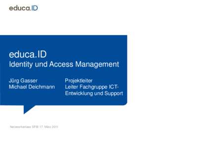 educa.ID Identity und Access Management Jürg Gasser Michael Deichmann  Netzwerkanlass SFIB 17. März 2011