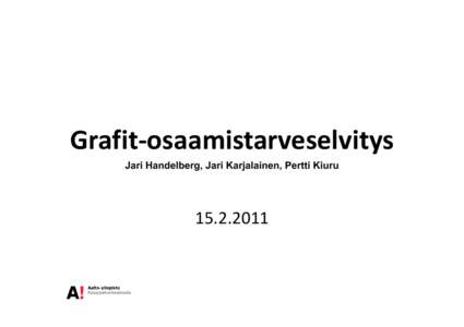 Grafit-osaamistarveselvitys Jari Handelberg, Jari Karjalainen, Pertti Kiuru  Esityksen rakenne