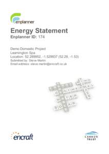 Energy Statement Enplanner ID: 174 Demo Domestic Project Leamington Spa Location: [removed], -[removed], -1.53) Submitted by: Steve Martin
