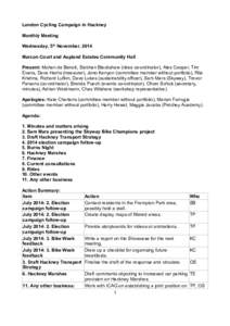 London Cycling Campaign in Hackney Monthly Meeting Wednesday, 5th November, 2014 Marcon Court and Aspland Estates Community Hall Present: Mohan de Benoit, Siobhan Blackshaw (rides co-ordinator), Alex Cooper, Tim Evans, D